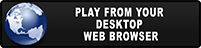Play from your desktop browser